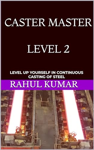 CASTER MASTER: LEVEL 2: LEVEL UP YOURSELF IN CONTINUOUS CASTING OF STEEL (English Edition) - KUMAR, RAHUL