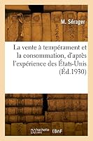 La Vente ? Temp?rament Et La Consommation, d'Apr?s l'Exp?rience Des ?tats-Unis 2329819773 Book Cover