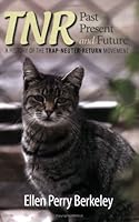 TNR: Past, Present and Future: A History of the Trap-Neuter-Return Movement 0970519427 Book Cover