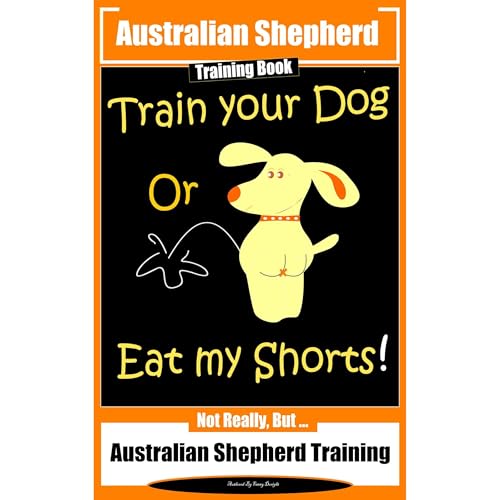 Australian Shepherd Training Book, Train Your Dog or Eat My Shorts! Not Really But... by Fanny Doright episode artwork