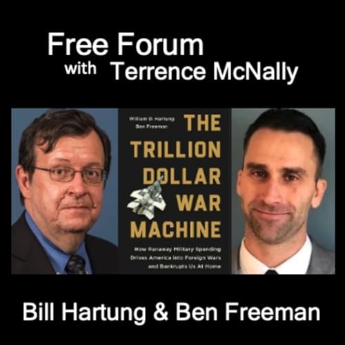 Episode 727: BILL HARTUNG & BEN FREEMAN-TRILLION DOLLAR WAR MACHINE-Trump likes using it