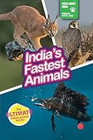 INDIA’S FASTEST ANIMALS : Wild About India - Engaging Book for Kids (Ages 5-15) - Fun Facts, Trivia Questions and Answers to Teach Your Children about the Animal Kingdom 9353458005 Book Cover