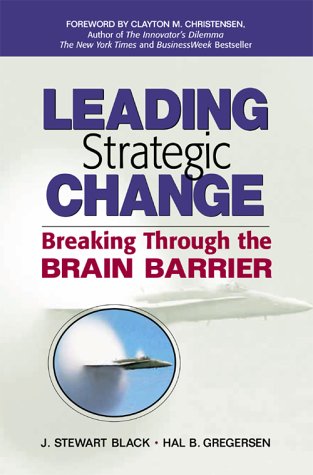 Leading Strategic Change: Breaking Through the Brain Barrier (Financial Times Prentice Hall Books,)