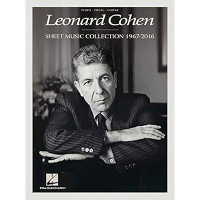 Leonard Cohen: Sheet Music Collection from 1967 to 2016 for Piano Vocal Guitar | Classic Songbook | Music Arrangements for Intermediate Players | Composer Anthology for Cohen Fans