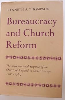 Hardcover Bureaucracy and Church Reform: The Organizational Response of the Church of England to Social Change, 1800-1965 Book
