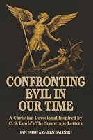 Confronting Evil in Our Time: A Christian Devotional Inspired by C. S. Lewis’s The Screwtape Letters B0G263QDFJ Book Cover