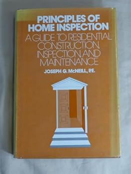 Hardcover Principles of home inspection: A guide to residential construction, inspection, and maintenance Book