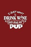  I Just Want To Drink Wine And Hug My Pup: Dot Grid Journal - I Just Want To Drink Wine And Hug My Pup Dog Mom Gift - Red Dotted Diary, Planner, Gratitude, Writing, Travel, Goal, Bullet Notebook