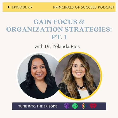 67: Gain Focus & Organization Strategies with Yolanda Rios: Pt. 1