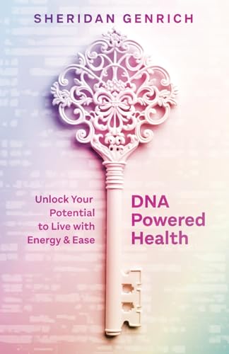 DNA Powered Health: Unlock Your Potential to Live with Energy