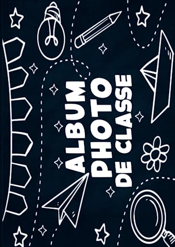 Album Photo de Classe: Carnet photo Scolaire à compléter De la Petite Section à la Terminale | Idéal Pour Coller Vos Photos , Noter Vos Meilleurs ... et Garçon | Grand format A4 21 x 29.7 cm