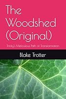 The Woodshed (Original): Trinity's Meticulous Path of Transformation B0F5QPWJGY Book Cover