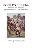 Irish Proverbs: Folklore and Wisdom from Ireland for Every Occasion