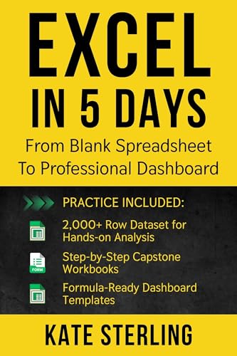 EXCEL IN 5 DAYS: FROM BLANK SPREADSHEET TO PROFESSIONAL DASHBOARD (Learn Excel for Beginners Book 1)