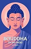  Bouddha Siddarta Gautama: l\'essentiel de sa pensée en 100 pages