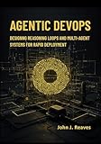 Agentic DevOps: Designing Reasoning Loops and Multi-Agent Systems for Rapid Deployment