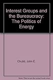 Interest Groups and the Bureaucracy: The Politics of Energy