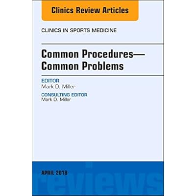 Common Procedures-Common Problems, An Issue of Clinics in Sports Medicine
