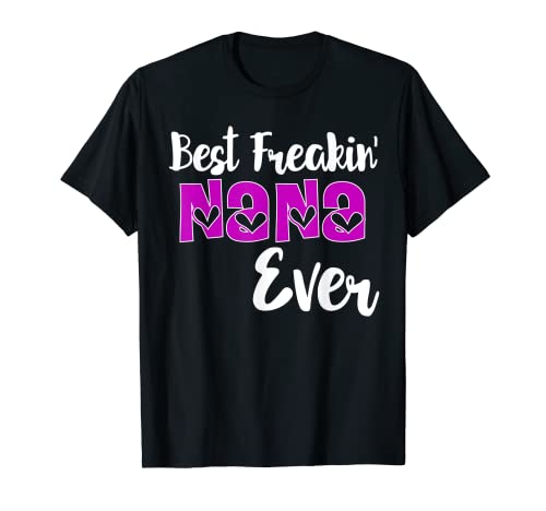 Best Freakin' Nana Ever Funny Grandma Gift Shirt Camiseta