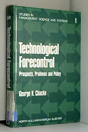 Technological forecontrol: Prospects, problems, and policy : managing today's technology for tomorrow's living (Studies in management science and systems ; v. 1)