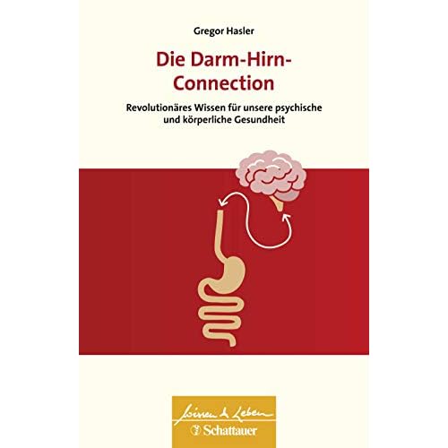 Die Darm-Hirn-Connection: Revolutionäres Wissen für unsere psychische und körperliche Gesundheit - Wissen & Leben Herausgegeben von Wulf Bertram