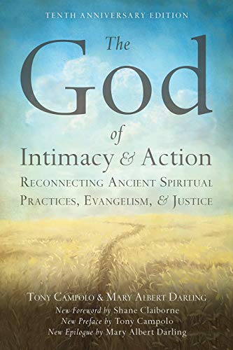 The God Of Intimacy And Action: Reconnecting Ancient Spiritual Practices, Evangelism, And Justice