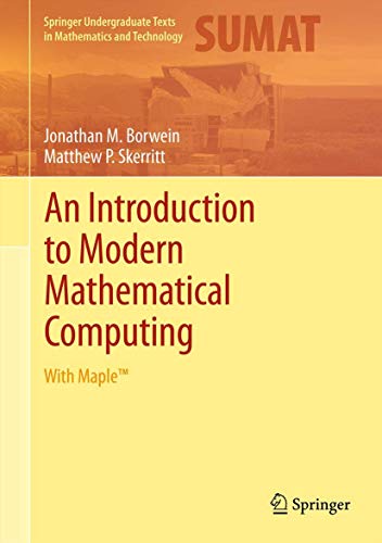 An Introduction to Modern Mathematical Computing: With Maple™ (Springer Undergraduate Texts in Mathematics and Technology)