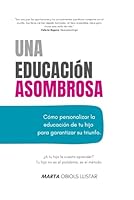 Una Educación Asombrosa: Cómo personalizar la educación de tu hijo para garantizar su triunfo. (Spanish Edition) B0CWRXM4PB Book Cover