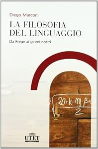Vedi scheda su Amazon La filosofia del linguaggio. Da Frege ai giorni nostri