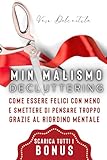 Photo Gallery minimalismo e decluttering: come essere felici con meno e smettere di pensare troppo grazie al riordino mentale. Photo Gallery minimalismo e decluttering: come essere felici con meno e smettere di pensare troppo grazie al riordino mentale.