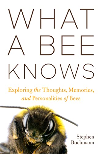 What a Bee Knows: Exploring the Thoughts, Memories, and Personalities of Bees (English Edition)