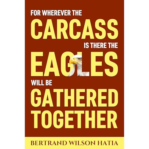 For Wherever the Carcass is There the Eagles will be Gathered Together by Bertrand Wilson Hatia episode artwork
