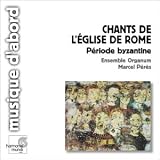 Chants de l'Eglise de Rome. Période Byzantine ( coll. Musique d'abord )