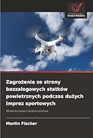 Zagrozenie ze strony bezzalogowych statków powietrznych podczas duzych imprez sportowych (Polish Edition) 6200737770 Book Cover