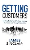 Getting Customers: Easier, faster and for less money than you ever thought possible