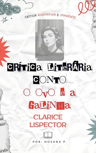 CRÍTICA LITERÁRIA:: NORMATIVA E IMANENTE SOBRE O CONTO “O OVO E A GALINHA” DE CLARICE LISPECTOR