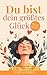 Produktbild Du bist dein größtes Glück  7 Wege zu mehr Zufriedenheit, Selbstliebe und Lebensfreude: Eine ergreifende Geschichte, die dein Leben verändert