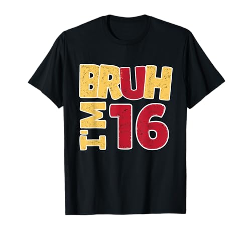 Bruh I'm 16 Year Old Gifts Boys Girls It's My 16th Birthday T-Shirt