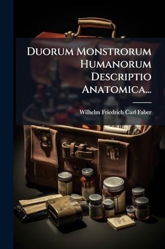 Duorum Monstrorum Humanorum Descriptio Anatomica... (Latin Edition)