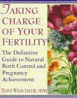 Taking Charge of Your Fertility The Definitive Guide to Natural Birth Control, Pregnancy Achievement, and...