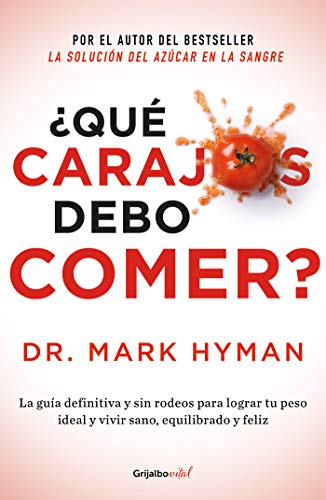¿Qué carajos debo comer?: La guía definitiva y sin rodeos para lograr tu peso ideal y vivir sa...