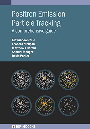 Positron Emission Particle Tracking: A Complete Guide (Iop Ebooks): A Comprehensive Guide