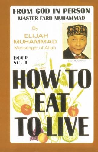 HOW TO EAT TO LIVE - BOOK ONE: From God In Person, Master Fard Muhammad (Volume 0)