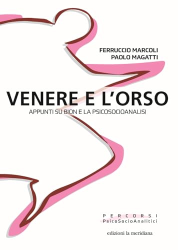 Venere E L'orso. Appunti Su Bion E La Psicosocioanalisi Venere E L'orso. Appunti Su Bion E La Psicosocioanalisi