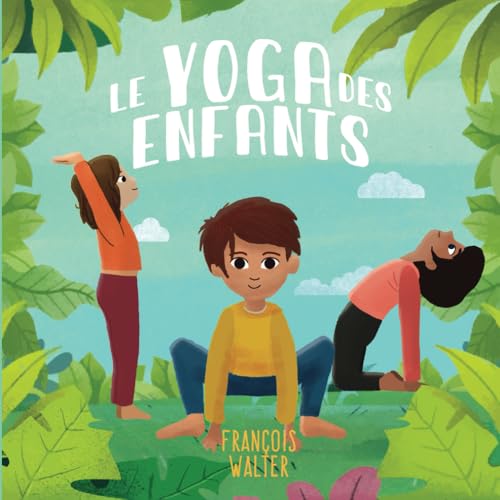 Le yoga des enfants: mon premier livre pour apprendre le yoga - de 3 à 12 ans