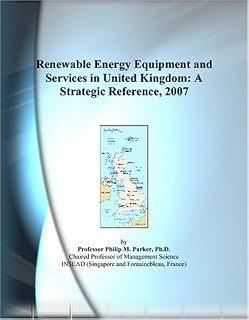 Renewable Energy Equipment and Services in United Kingdom: A Strategic Reference, 2007