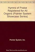 Hymns of Praise Registered for All Organs (Pointer System Showcase Series) B001O5SYTO Book Cover