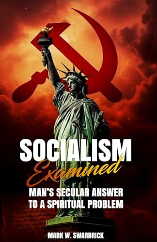 Socialism Examined: Man'S Secular Answer To A Spiritual Problem
