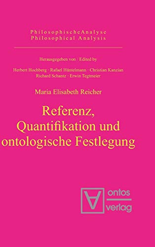 Referenz, Quantifikation und ontologische Festlegung: Überarb. Habil.-Schr. (Philosophische Analyse / Philosophical Analysis, 10, Band 10)