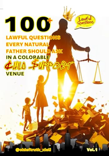 100+ Lawful Questions Every Natural Father Should Ask: In A Colorable Child Support Venue - image 1